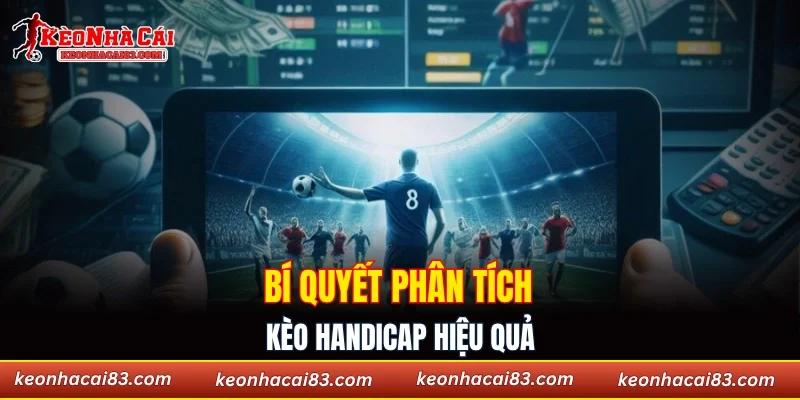 Bí quyết phân tích kèo handicap hiệu quả