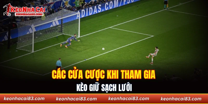 Các cửa cược khi tham gia kèo giữ sạch lưới
