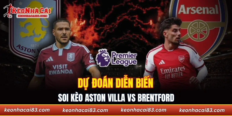 Dự đoán diễn biến soi kèo Aston Villa vs Brentford