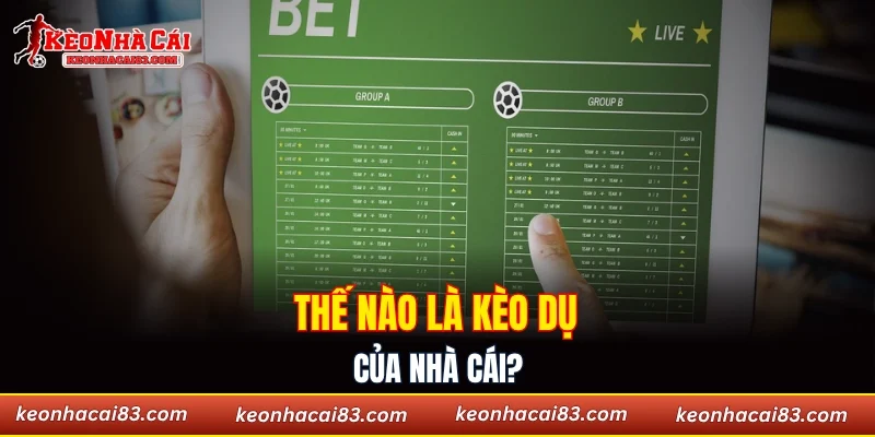 Thế nào là kèo dụ của nhà cái?